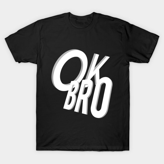 Ok Bro T-Shirt by FromBerlinGift